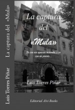 Libro La Captura del «Mula»: Tú con ese aparato matando, y yo con mi pistola..., autor Editorial Alvi Books