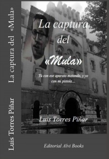 La Captura del «Mula»: Tú con ese aparato matando, y yo con mi pistola...