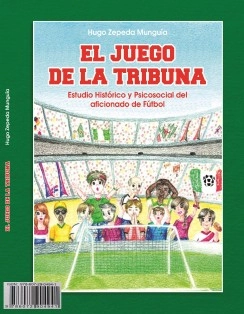 El Juego de la Tribuna. Estudio histórico y psicosocial del aficionado de fútbol