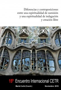 Diferencias y contraposiciones entre una espiritualidad de sumisión y una espiritualidad de indagación y creación libre. 15º Encuentro Internacional CETR.