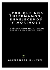 Libro ¿POR QUE NOS ENFERMAMOS, ENVEJECEMOS Y MORIMOS? Capítulo tomado del libro “Sobre lo más importante”, autor Alina Islamova