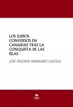 Libro LOS JUDÍOS CONVERSOS EN CANARIAS TRAS LA CONQUISTA DE LAS ISLAS, autor JOSE MELCHOR HERNANDEZ CASTILLA