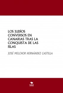 LOS JUDÍOS CONVERSOS EN CANARIAS TRAS LA CONQUISTA DE LAS ISLAS