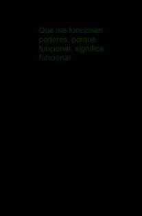 Que me funcionen poderes, porque funcionar, significa funcionar