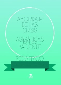 ABORDAJE DE LAS CRISIS ASMÁTICAS EN EL PACIENTE PEDIÁTRICO