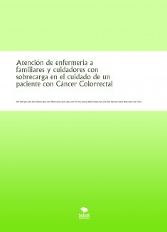 Atención de enfermería a familiares y cuidadores con sobrecarga en el cuidado de un paciente con Cáncer Colorrectal