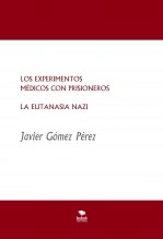 Libro LOS EXPERIMENTOS MÉDICOS CON PRISIONEROS - LA EUTANASIA NAZI, autor Javier Gómez Pérez