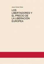 Libro LOS LIBERTADORES Y EL PRECIO DE LA LIBERACIÓN EUROPEA, autor Javier Gómez Pérez