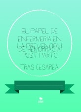 El papel de enfermería en la prevención de hemorragia post parto tras cesárea.