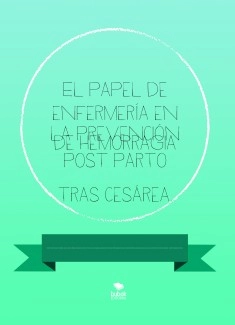 El papel de enfermería en la prevención de hemorragia post parto tras cesárea.
