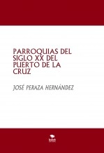 Libro PARROQUIAS DEL SIGLO XX DEL PUERTO DE LA CRUZ, autor JOSÉ PERAZA HERNÁNDEZ