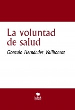 Libro La voluntad de salud, autor Gonzalo Hernández Vallhonrat