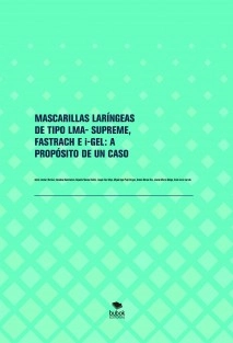MASCARILLAS LARÍNGEAS DE TIPO LMA- SUPREME, FASTRACH E i-GEL: A PROPÓSITO DE UN CASO
