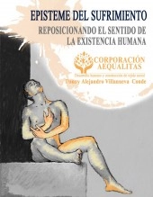 Libro Episteme del sufrimiento: Reposicionando el Sentido de la Existencia Humana, autor Corporación Aequalitas