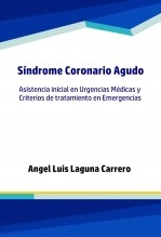Libro Síndrome coronario agudo. Asistencia inicial en urgencias médicas y criterios de tratamiento en emergencias., autor Angel Luis Laguna Carrero