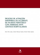 PROCESO DE ATENCIÓN ENFERMERA EN ACCIDENTE DE PACIENTE PEDIÁTRICO CON ANSIEDAD ANTE CENTROS HOSPITALARIOS