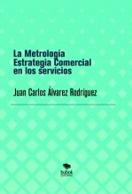 Libro LA METROLOGÍA ESTRATEGIA COMERCIAL PARA LOS SERVICIOS, autor JUAN CARLOS ALVAREZ RODRIGUEZ