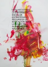 Libro LA ENFERMERA ESCOLAR: ESTRATEGIAS Y RECURSOS DE EDUCACIÓN PARA LA SALUD EN ALIMENTACIÓN SALUDABLE, autor llgp21