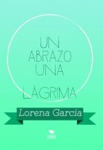 Libro Un abrazo una lágrima, autor Lorena Garcia