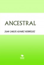 Libro ANCESTRAL, autor JUAN CARLOS ALVAREZ RODRIGUEZ