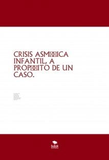 CRISIS ASMÁTICA INFANTIL, A PROPÓSITO DE UN CASO.