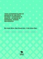 Libro TRIAJE EXTRAHOSPITALARIO EN INCIDENTES DE MÚLTIPLES VÍCTIMAS Y SITUACIONES DE DESASTRE: ACTUACIÓN DE ENFERMERÍA. REVISIÓN BIBLIOGRÁFICA., autor María González Martínez