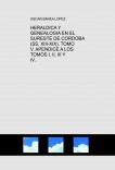 HERALDICA Y GENEALOGIA EN EL SURESTE DE CORDOBA (SS. XIII-XIX).       TOMO V. APENDICE A LOS TOMOS I, II, III Y IV.