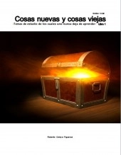 Libro Cosas nuevas y cosas viejas -Temas de estudio de los cuales uno nunca deja de aprender- Libro 1, autor Roberto Celaya