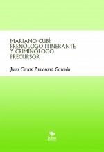 Libro MARIANO CUBÍ: FRENÓLOGO ITINERANTE Y CRIMINÓLOGO PRECURSOR, autor Juan Carlos Zamorano Guzmán