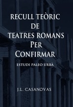 Libro RECULL TEÒRIC DE TEATRES ROMANS PER CONFIRMAR, autor Jose Luis Casanovas Olmos