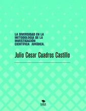 Libro LA DIVERSIDAD EN LA METODOLOGÍA DE LA INVESTIGACIÓN CIENTÍFICA JURÍDICA., autor JULIO CESAR CUADROS CASTILLO