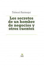 Libro Los secretos de un hombre de negocios y otros cuentos, autor Alberto Quirantes Hernández