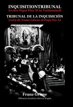Libro Inquisitiontribunal an den Papst Pius XI in Vatikanstadt - Tribunal de la Inquisición. Carta de Franz Griese al Papa Pío XI (Deutsche - Español), autor José María Herrou Aragón