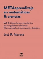 Libro METAaprendizaje en matemáticas & ciencias. Vol.2: Cómo formar estudiantes autoregulados y eficientes: marco/modelo de intervención didáctica, autor Jose Ricardo Moreno