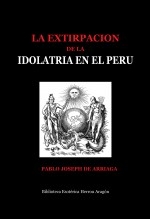 Libro La extirpación de la idolatría en el Perú, autor José María Herrou Aragón