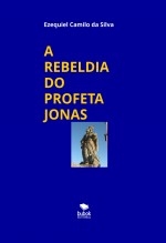 Libro A REBELDIA DO PROFETA JONAS, autor EZEQUIEL CAMILO DA SILVA zequi
