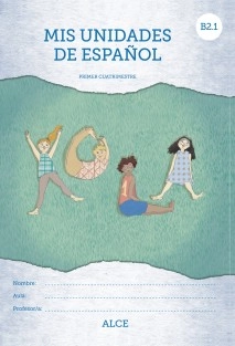 Mis unidades de español. Primer cuatrimestre. B2.1. ALCE