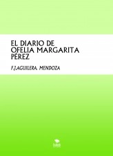 Libro EL DIARIO DE OFELIA MARGARITA PÉREZ, autor F.J. Aguilera Mendoza