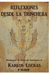 REFLEXIONES DESDE LA TRINCHERA. Recopilación de textos del pensamiento de Karlos Luckas