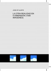Libro LA OTRA REALIDAD EN 5 DIMENSION (1000 IMAGENES), autor Jose Mª Alarte Duart