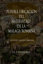 Libro POSIBLE UBICACIÓN DEL ANFITEATRO DE LA MÁLAGA ROMANA, autor Jose Luis Casanovas Olmos