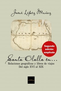 Santa Olalla en... Relaciones geográficas y libros de viajes, del siglo XVI al XIX (Segunda edición ampliada)