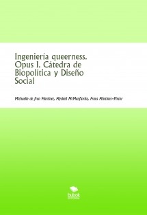 Ingeniería queerness. Opus I. Cátedra de Biopolítica y Diseño Social