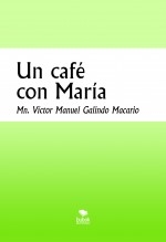Libro Un café con María, autor Galindo Macario, victor manuel