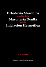 Libro Ortodoxia Masónica seguida de la Masonería Oculta y de la Iniciación Hermética, autor José María Herrou Aragón