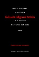 Libro Prehistoria e Historia de la Civilización Indígena de Amérika i su destrucción por los barbaros del este. Tomo I, autor José María Herrou Aragón