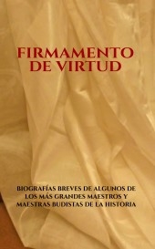 Firmamento de Virtud: Biografías breves de algunos de los más grandes maestros y maestras budistas de la historia