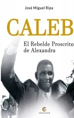 Libro CALEB El rebelde proscrito de Alexandra, autor josemiguelripa