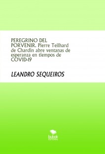PEREGRINO DEL PORVENIR. Pierre Teilhard de Chardin abre ventanas de esperanza en tiempos de COVID-19