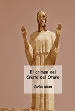 Libro El crimen del Cristo del Otero, autor Carlos Maza Gómez